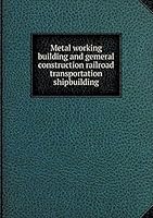 Metal working building and gemeral construction railroad transportation shipbuilding 5519146403 Book Cover
