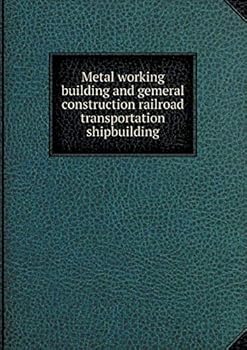 Paperback Metal working building and gemeral construction railroad transportation shipbuilding Book