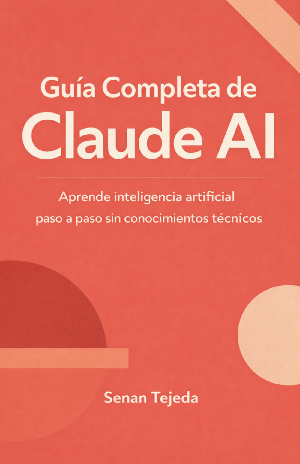 Guía Completa de Claude AI: Aprende inteligencia artificial paso a paso sin conocimientos técnicos