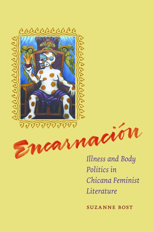 Encarnacion: Illness and Body Politics in Chicana Feminist Literature      1st Edition