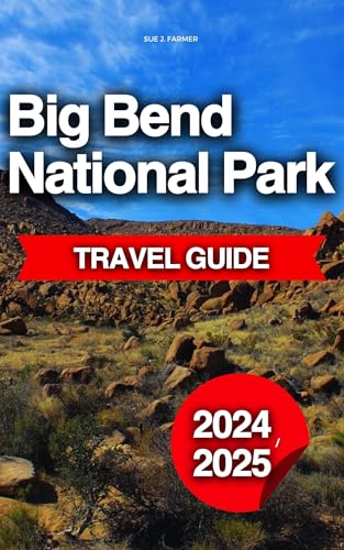 Big Bend National Park Travel Guide: The Ultimate Insider's Tour Book To Adventure, Hiking,...