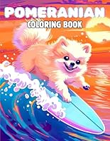 Pomeranian Coloring Book: Coloring Book for Adults, Kids, and Teens, Bold and Adorable Pomeranian Designs for Relaxation, Featuring Various Landscapes, Seasons, Food, and Much More B0D94YGJ7N Book Cover