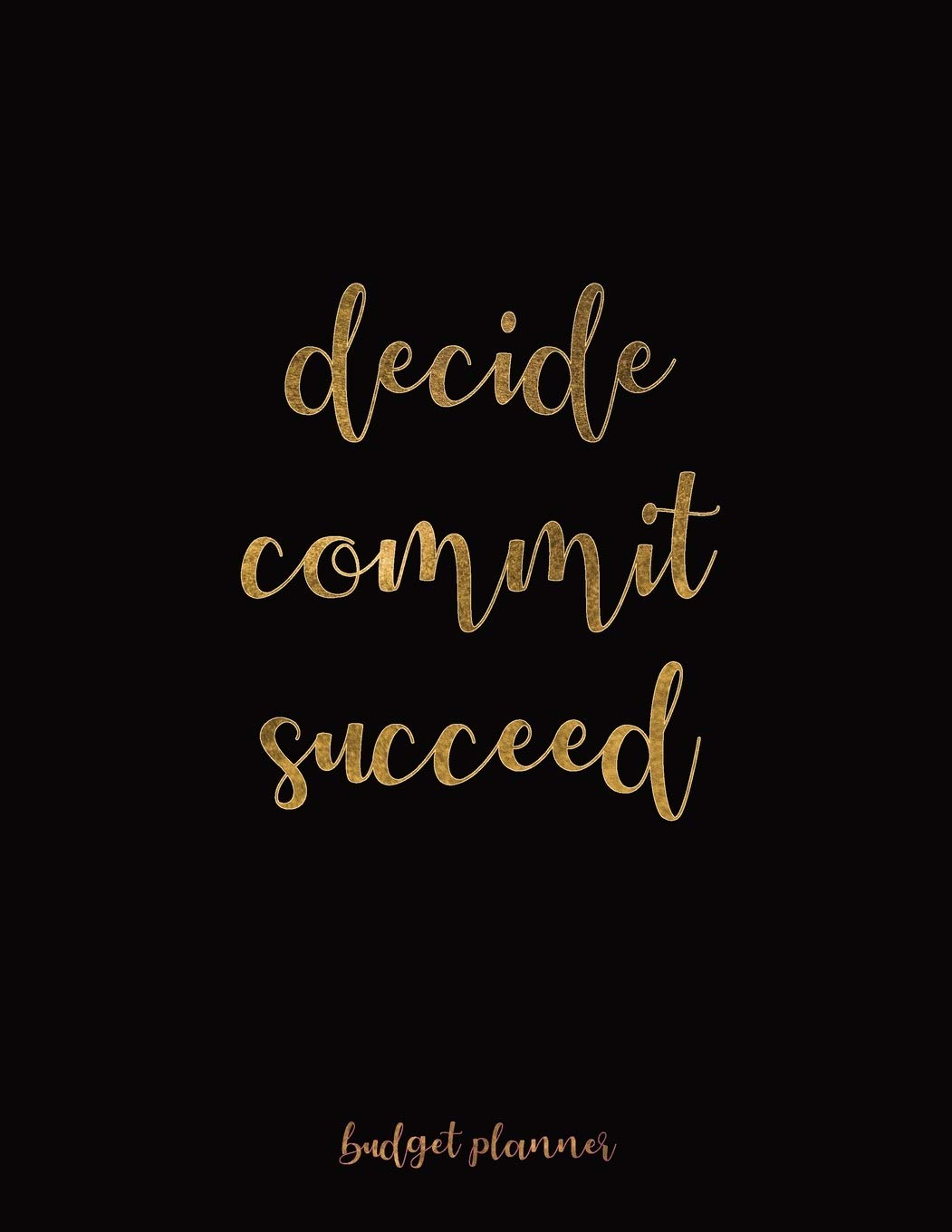 Budget Planner: Decide Commit Succeed 12 Month Undated Budget Planner Organizer To Crush Your Financial Goals