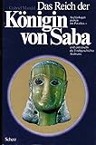  Das Reich der Königin von Saba. Archäologen graben im Paradies - und enträtseln die Frühgeschichte Arabiens aus dem Nachlaß Gerhard Löwenthal