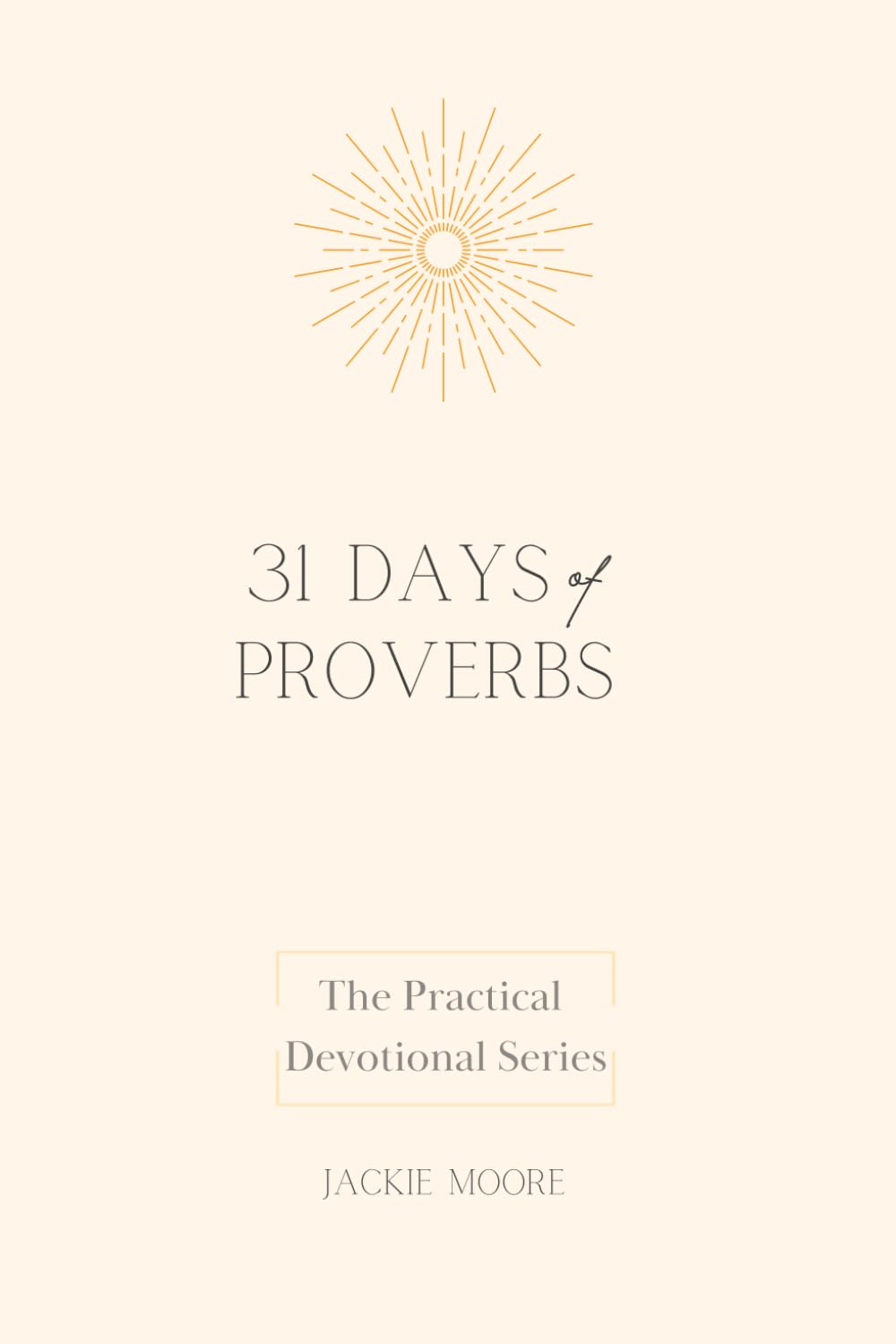 31 Days of Proverbs: The Practical Devotional Series