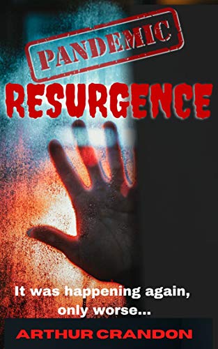 Pandemic Resurgence: It was happening again, only worse... by [Arthur Crandon]
