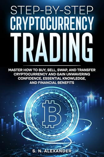 Step-by-Step Cryptocurrency Trading: Master how to buy, sell, swa...