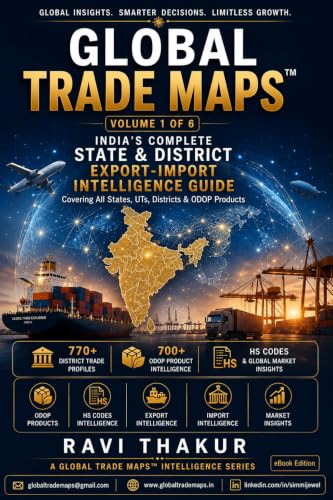 GLOBAL TRADE MAPS: VOLUME 1 OF 6: INDIA'S COMPLETE STATE & DISTRICT EXPORT-IMPORT INTELLIGENCE GUIDE (GLOBAL TRADE MAPS SERIES)
