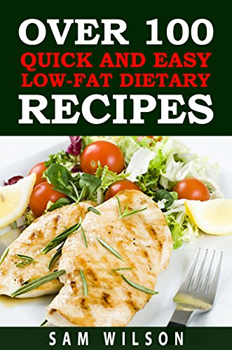 Over 100 Quick and Easy Low-Lat Dietary Recipes: Low Fat Cookbook,Healthy Recipes,Low Fat Recipes in 30 Minutes,Clean Eating Cookbook.
