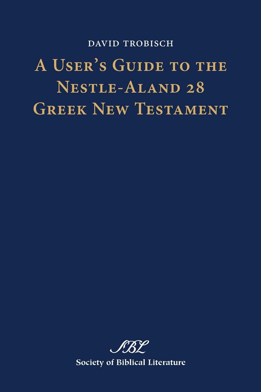 A User's Guide to the Nestle-Aland 28 Greek New Testament (Text-Critical Studies)