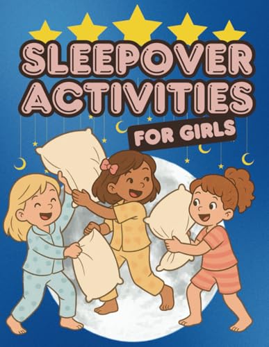 Sleepover Activities For Girls: A Fun And Creative Sleepover Book With 20 Screen-Free Activities For Girls Ages 6–12: Games, Crafts, And Magical Frien