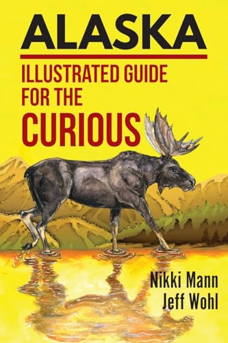 Alaska: Illustrated Guide for the Curious [Lingua Inglese]