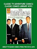 Classic TV Adventure Comics: Classic Comics Library #391: Exciting Comics Based On TV Series' From The 50's and 60's --- Over 450 Pages --- All Stories --- No Ads 1534843485 Book Cover