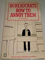 Bureaucrats: How to Annoy Them 0099293706 Book Cover
