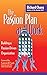 The Passion Plan at Work: A Step-by-Step Guide to Building a Passion-Driven Organization