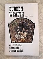 Sudden Wealth: An Introduction To Treasure Hunting B000AN7JTC Book Cover