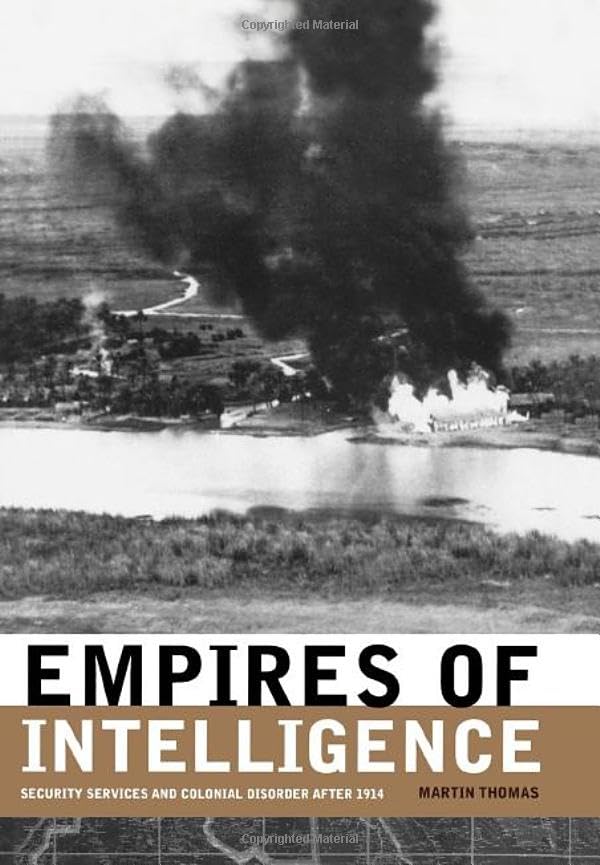 Empires of Intelligence: Security Services and Colonial Disorder After 1914