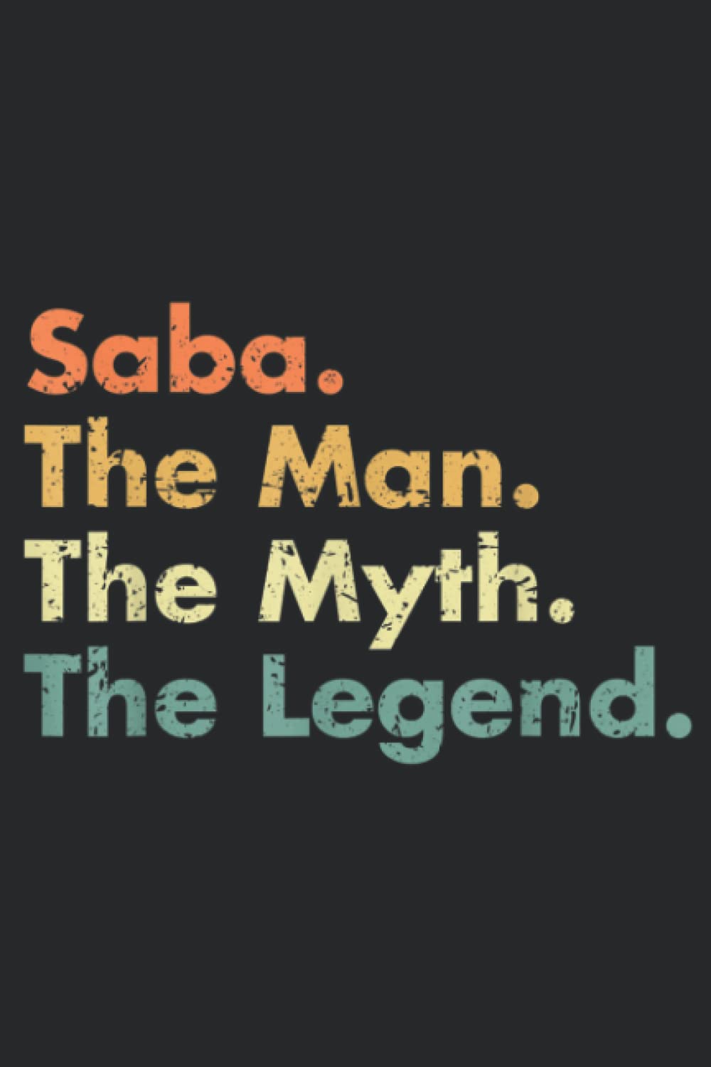 Mens Saba Man Myth Legend Father Dad Uncle Idea Family Art: Daily Planner Notepad To Do Schedule, Medium 6x9 Inches, 120 Pages, Printed Cover