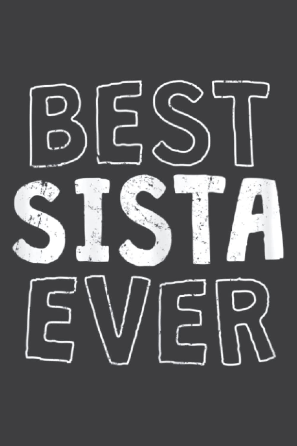 Best Sista Ever Sister Gift: Lined Writing Notebook, White Lined Paper, Journal Notebook for Memos, Meetings, ... Artists, and Students