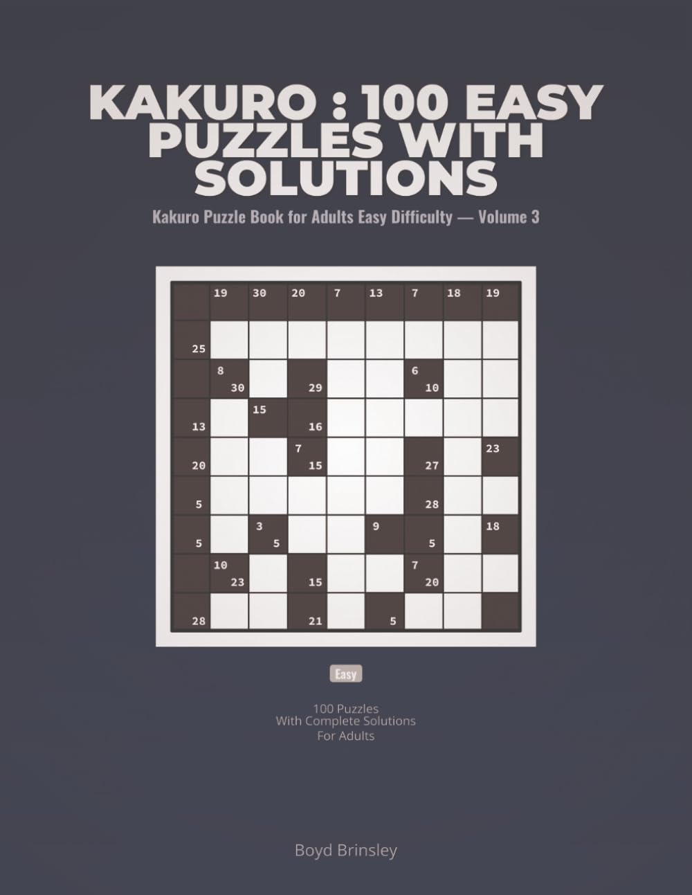 Kakuro : 100 Easy Puzzles with Solutions: Kakuro Puzzle Book for Adults Easy Difficulty — Volume 3