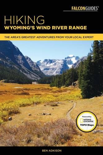 Hiking Wyoming's Wind River Range: A Guide to the Area’s Greatest Hiking Adventures