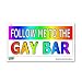 Follow Me To The Gay Bar - Lesbian Homosexual - Window Bumper Locker Sticker