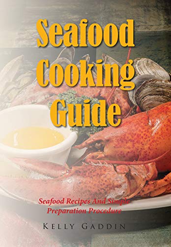 Seafood Cooking Guide Seafood Recipes And Simple Preparation Procedure Kindle Edition By Gaddin Kelly Cookbooks Food Wine Kindle Ebooks Amazon Com