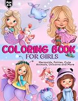 Coloring Book For Girls Age 4-8: Over 70 pages of Dolls, Mermaids, Fairies, Cute Animals, Ballerina’s, Unicorns and More 1739781708 Book Cover