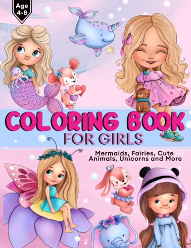 Coloring Book For Girls Age 4-8: Over 70 pages of Dolls, Mermaids, Fairies, Cute Animals, Ballerina’s, Unicorns and More