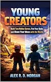 Young Creators: Build Two Roblox Games, Find Your Style, and Share Your Ideas with the World