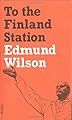 To the Finland Station: A Study in the Writing and Acting of History (FSG Classics)