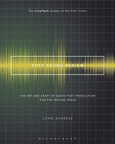 Post Sound Design: The Art and Craft of Audio Post Production for the Moving Image (The CineTech Guides to the Film Crafts)