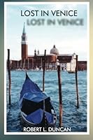 Lost In Venice: A Story of Good and Evil 1493582054 Book Cover