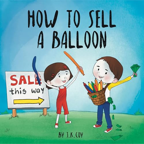 How to Sell a Balloon: A Fun Kidpreneur Story about Money and Creative Problem Solving (Money Smart Kids Book 4)