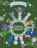 Whimsical Crochet Pattern: 13 Patterns for Adorable Animals and Easter Fun: Crochet Projects for Christmas, Beginner Friendly, Various Amigurumi