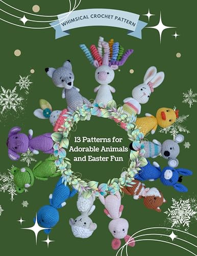 Whimsical Crochet Pattern: 13 Patterns for Adorable Animals and Easter Fun: Crochet Projects for Chr