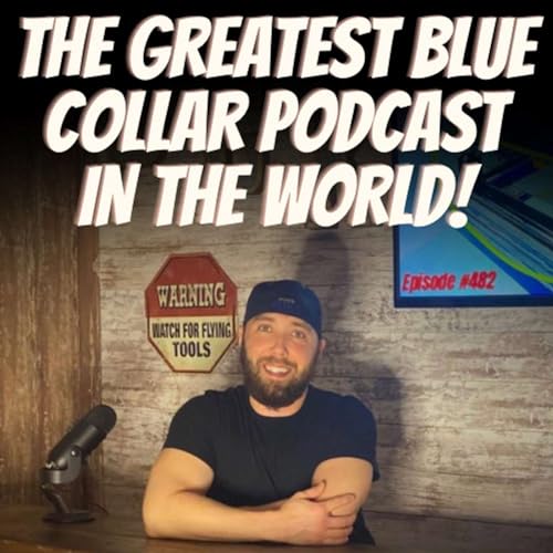 The Greatest Blue Collar Podcast In The World! cover art