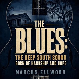 The Blues: The Deep South Sound Born of Hardship and Hope cover art