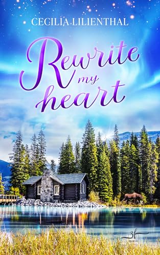 Rewrite My Heart: Ein charmanter Enemies to Lovers Liebesroman in der atemberaubenden Wildnis Kanadas (German Edition)