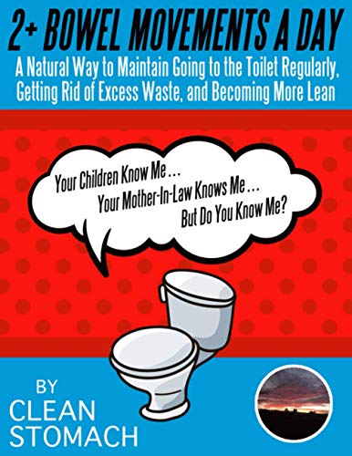 2 + Bowel Movements A Day: A Natural Way To