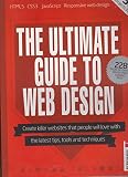 The ULTIMATE GUIDE To WEB DESIGN MAGAZINE 2013, 226 Pages Of Expert Advice.