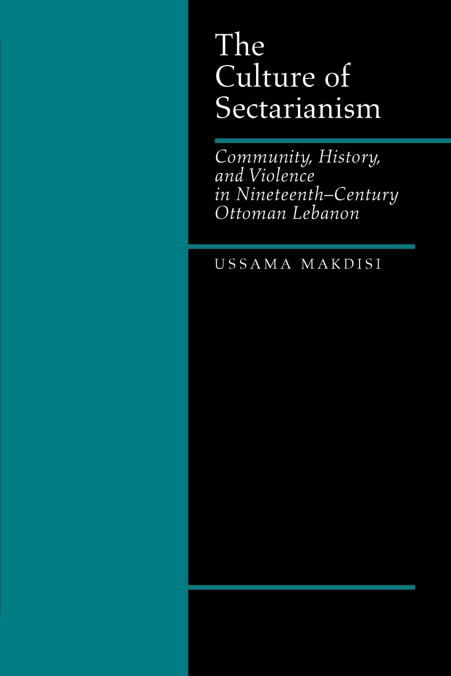 The Culture of Sectarianism: Community, History, and Violence in Nineteenth-Century Ottoman Lebanon