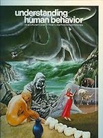 UNDERSTANDING HUMAN BEHAVIOR~AN ILLUSTRATED GUIDE TO SUCCESSFUL HUMAN RELATIONSHIPS~VOLUME 1 B000EN2CJ0 Book Cover