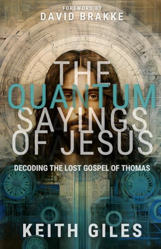 The Quantum Sayings of Jesus: Decoding the Lost Gospel of Thomas (The Quantum Series)