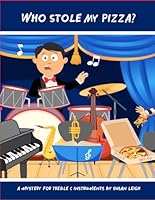 Who Stole My Pizza? Treble C Instruments: A mystery for treble C instruments (Who Stole My Pizza? Music Mystery) B0CWV8JT97 Book Cover