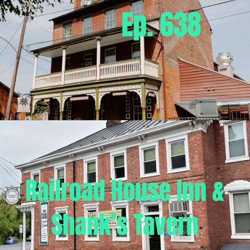 Ep. 638 - Railroad House Inn and Shank's Tavern