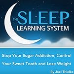 Cover of Stop Your Sugar Addiction, Control Your Sweet Tooth and Lose Weight with Hypnosis, Meditation, Relaxation, and Affirmations
