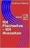  101 Flachwitze - 101 Auszeiten: Lustig, ebook, Spaß, Witze (Witzebuch)