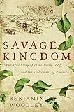  Savage Kingdom: The True Story of Jamestown, 1607, and the Settlement of America
