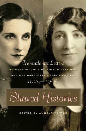 Shared Histories: Transatlantic Letters Between Virginia Dickinson Reynolds And Her Daughter, Virginia Potter, 1929-1966 (The Publications of the Southern ... of the Southern Texts Society Ser.)